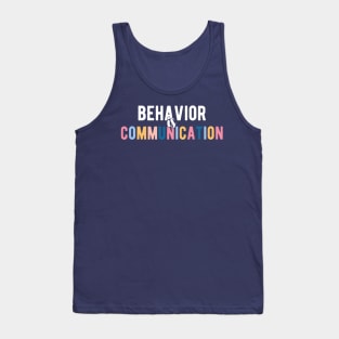 Behavior Is Communication SPED Teacher Gift, BCBA , autism , school psychology ,Special Ed Teacher Tank Top